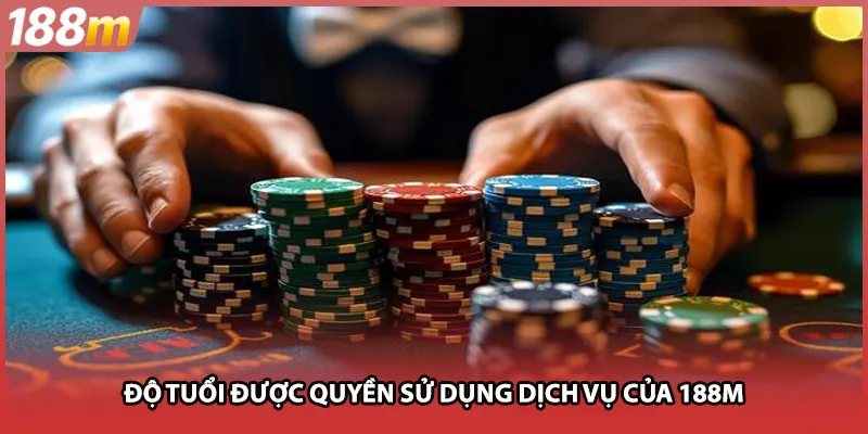 Độ tuổi được quyền sử dụng dịch vụ của 188M
