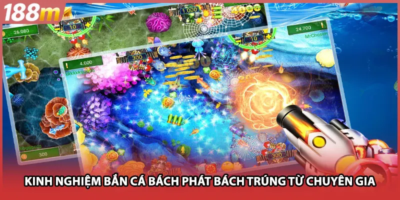 Kinh nghiệm bắn cá bách phát bách trúng từ chuyên gia