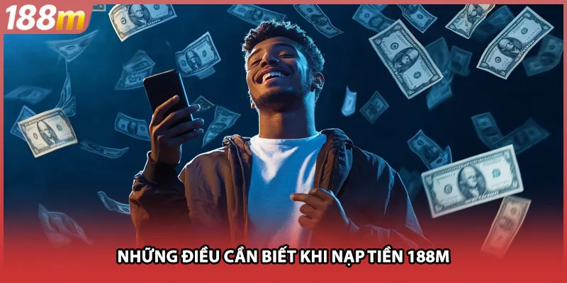 Những điều cần biết khi nạp tiền 188M