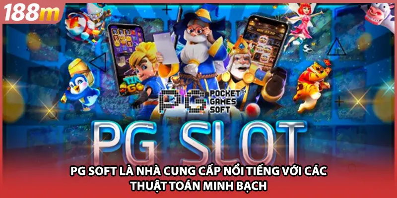 PG Soft là nhà cung cấp nổi tiếng với các thuật toán minh bạch