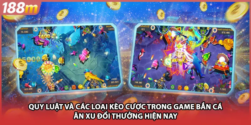 Quy luật và loại kèo cược trong game bắn cá ăn xu đổi thưởng hiện nay