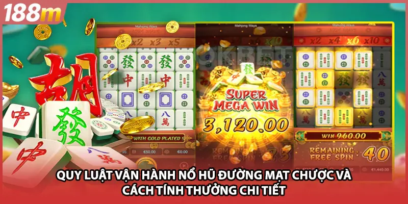 Quy luật vận hành nổ hũ đường mạt chược và cách tính thưởng chi tiết