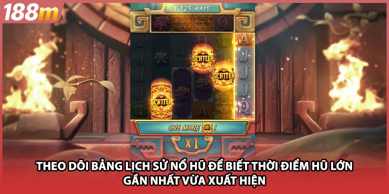 Theo dõi bảng lịch sử nổ hũ để biết thời điểm hũ lớn gần nhất vừa xuất hiện