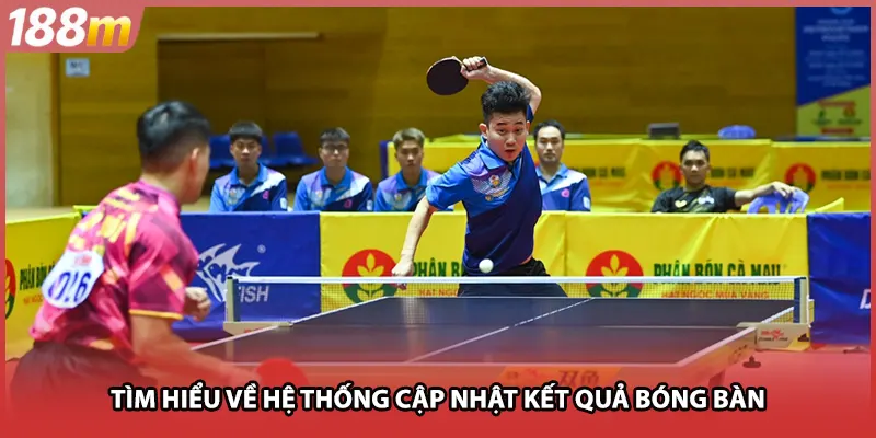 Tìm hiểu về hệ thống cập nhật kết quả bóng bàn