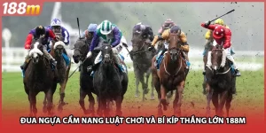 Đua Ngựa Cẩm Nang Luật Chơi Và Bí Kíp Thắng Lớn 188M