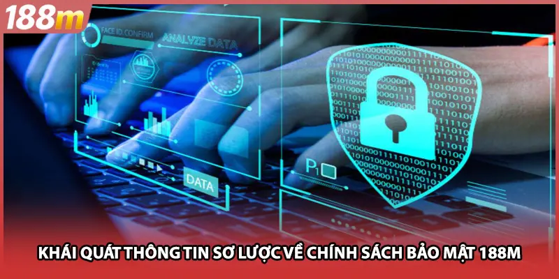 Khái quát thông tin sơ lược về chính sách bảo mật 188M