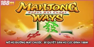 Nổ Hũ Đường Mạt Chược - Bí Quyết Săn Hũ Cực Đỉnh Tại 188m